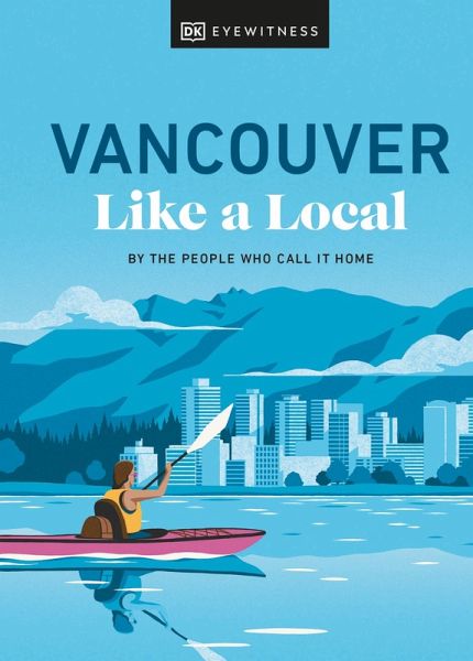 Vancouver Like a Local (eBook, ePUB)