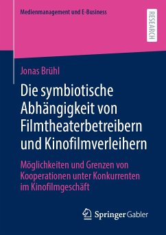 Die symbiotische Abhängigkeit von Filmtheaterbetreibern und Kinofilmverleihern (eBook, PDF) - Brühl, Jonas