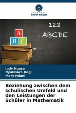 Beziehung zwischen dem schulischen Umfeld und den Leistungen der Schüler in Mathematik - Ngusa, Judy;Begi, Nyakwara;Ndani, Mary