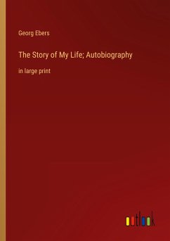 The Story of My Life; Autobiography - Ebers, Georg