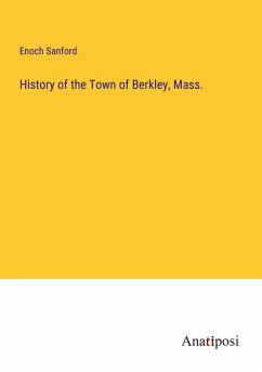 History of the Town of Berkley, Mass. - Sanford, Enoch