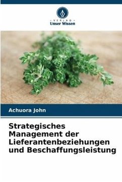 Strategisches Management der Lieferantenbeziehungen und Beschaffungsleistung - John, Achuora