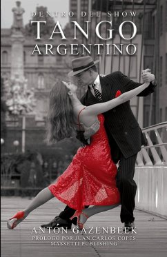 Dentro del show Tango argentino La historia de los más importantes show de tango de todos los tiempos (eBook, ePUB) - Gazenbeek, Anto´n