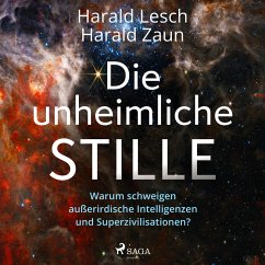 Die unheimliche Stille: Warum schweigen außerirdische Intelligenzen und Superzivilisationen? (MP3-Download) - Lesch, Harald; Zaun, Harald