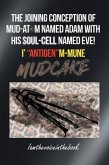 THE JOINING CONCEPTION OF MUD-ATOM NAMED ADAM WITH HIS SOUL-CELL NAMED EVE! I' &quote;ANTIGEN&quote;M-MUNE MUD CAKE (eBook, ePUB)
