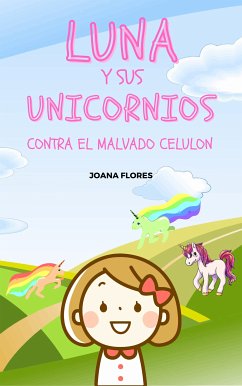 Luna y sus Unicornios contra el malvado Celulon (eBook, ePUB) - Flores, Joana