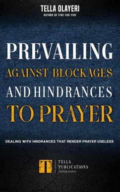 Prevailing Against Blockages And Hindrances To Prayer (eBook, ePUB) - Olayeri, Tella