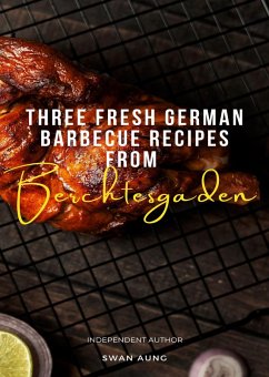Three Fresh German Barbecue Recipes from Berchtesgaden (eBook, ePUB) - Aung, Swan