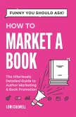 Funny You Should Ask: How to Market a Book (eBook, ePUB)