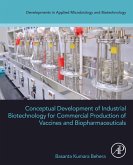 Conceptual Development of Industrial Biotechnology for Commercial Production of Vaccines and Biopharmaceuticals (eBook, ePUB)