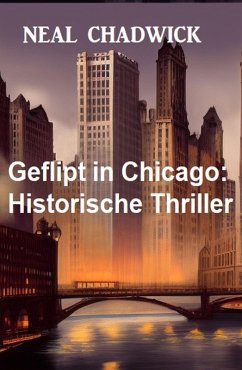 Geflipt in Chicago: Historische Thriller (eBook, ePUB) - Chadwick, Neal