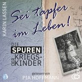 Sei tapfer im Leben! Die Spuren der Kriegskinder (MP3-Download)