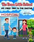 The Brave Little Patient- My first Trip to the Doctor (eBook, ePUB) The Brave Little Patient- My first Trip to the Doctor (eBook, ePUB)