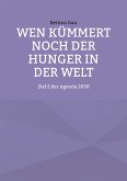 Wen kümmert noch der Hunger in der Welt (eBook, ePUB)
