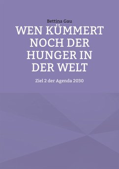 Wen kümmert noch der Hunger in der Welt (eBook, ePUB) - Gau, Bettina