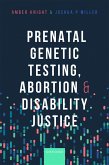 Prenatal Genetic Testing, Abortion, and Disability Justice (eBook, PDF) Prenatal Genetic Testing, Abortion, and Disability Justice (eBook, PDF)