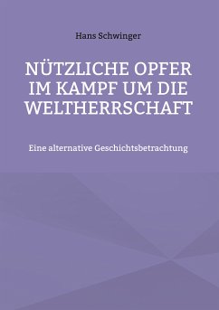 Nützliche Opfer im Kampf um die Weltherrschaft (eBook, ePUB) - Schwinger, Hans