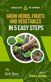 Grow Herbs, Fruits and Vegetables in 5 Easy Steps: Permaculture for Beginners (eBook, ePUB)