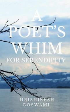 A Poet's Whim For Serendipity (eBook, ePUB) - Goswami, Hrishikesh