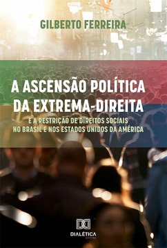 A ascensão política da extrema-direita e a restrição de direitos sociais no Brasil e nos Estados Unidos da América (eBook, ePUB) - Ferreira, Gilberto