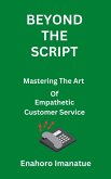 Beyond The Script Mastering the Art of Empathetic Customer Service (eBook, ePUB) Beyond The Script Mastering the Art of Empathetic Customer Service (eBook, ePUB)