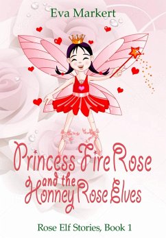 Cover Princess Fire Rose and the Honey Rose Elves (Rose Elf Stories, Book 1) (eBook, ePUB)