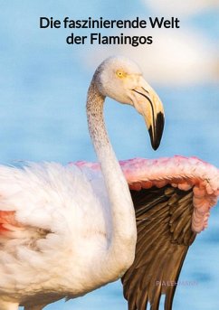 Die faszinierende Welt der Flamingos - Lehmann, Pia