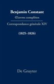 Correspondance générale 1825-1826 / Benjamin Constant: ?uvres complètes. Correspondance générale Série Correspondance gé