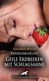 FrühlingsLust: Geile Erdbeeren mit Schlagsahne   Erotische Geschichte + 1 weitere Geschichte