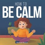 How To be Calm (eBook, ePUB)