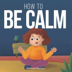 How To be Calm (eBook, ePUB) - Gordon, Michael