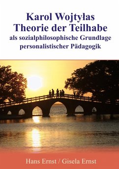 Karol Wojtylas Theorie der Teilhabe als sozialphilosophische Grundlage personalistischer Pädagogik - Ernst, Hans;Ernst, Gisela