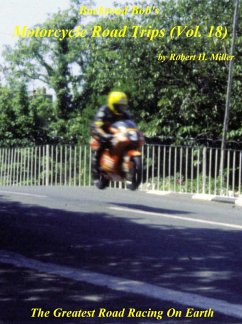 Motorcycle Road Trips (Vol. 18) Isle of Man TT Races - The Greatest Road Racing On Earth (Backroad Bob's Motorcycle Road Trips, #18) (eBook, ePUB) Cover Motorcycle Road Trips (Vol. 18) Isle of Man TT Races - The Greatest Road Racing On Earth (Backroad Bob's Motorcycle Road Trips, #18) (eBook, ePUB)