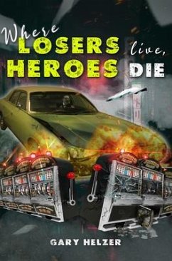 Where Losers Live, Heroes Die (eBook, ePUB) - Helzer, Gary