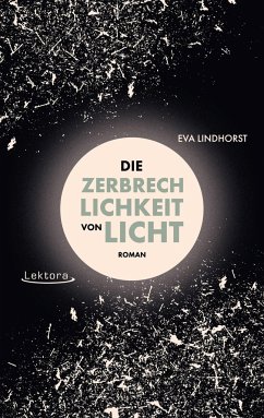 Die Zerbrechlichkeit von Licht - Lindhorst, Eva