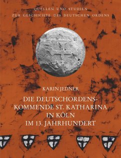 Die Deutschordenskommende St. Katharina in Köln im 13. Jahrhundert - Jedner, Karin