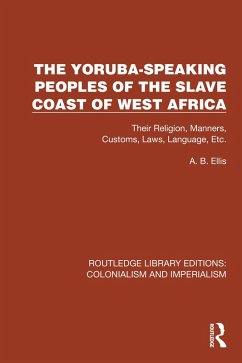 The Yoruba-Speaking Peoples of the Slave Coast of West Africa (eBook, ePUB) - Ellis, A. B.