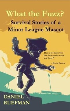 What the Fuzz? Survival Stories of a Minor League Mascot (eBook, ePUB) - Ruefman, Daniel