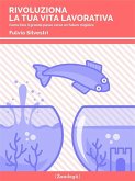 Rivoluziona la tua vita lavorativa (eBook, ePUB) Rivoluziona la tua vita lavorativa (eBook, ePUB)