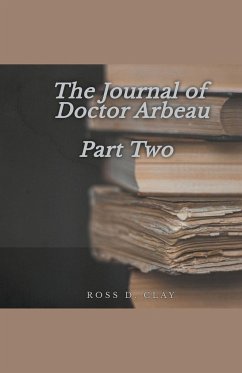 The Journal of Doctor Arbeau Part Two - Clay, Ross D.