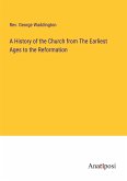 A History of the Church from The Earliest Ages to the Reformation