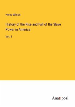 History of the Rise and Fall of the Slave Power in America - Wilson, Henry