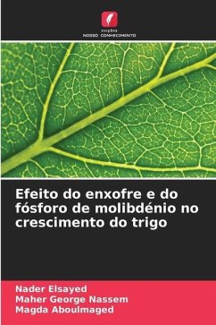 Efeito do enxofre e do fósforo de molibdénio no crescimento do trigo - Elsayed, Nader;Nassem, Maher George;Aboulmaged, Magda