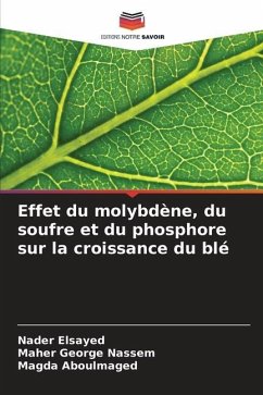Effet du molybdène, du soufre et du phosphore sur la croissance du blé - Elsayed, Nader;Nassem, Maher George;Aboulmaged, Magda