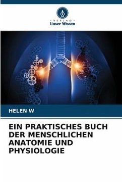 EIN PRAKTISCHES BUCH DER MENSCHLICHEN ANATOMIE UND PHYSIOLOGIE - W, HELEN