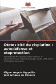 Ototoxicité du cisplatine : autodéfense et otoprotection