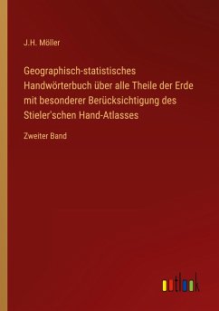 Geographisch-statistisches Handwörterbuch über alle Theile der Erde mit besonderer Berücksichtigung des Stieler'schen Hand-Atlasses