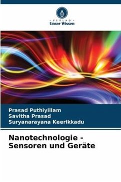 Nanotechnologie - Sensoren und Geräte - Puthiyillam, Prasad;Prasad, Savitha;Keerikkadu, Suryanarayana