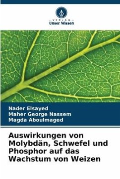 Auswirkungen von Molybdän, Schwefel und Phosphor auf das Wachstum von Weizen - Elsayed, Nader;Nassem, Maher George;Aboulmaged, Magda
