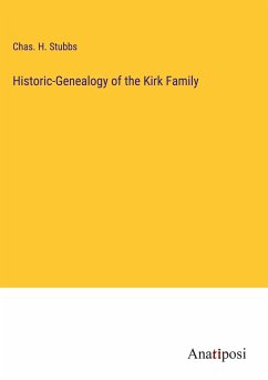 Historic-Genealogy of the Kirk Family - Stubbs, Chas. H.